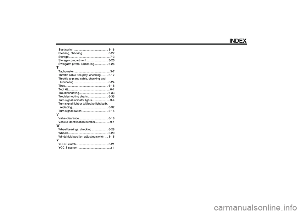YAMAHA FJR1300AS 2009  Owners Manual INDEX
Start switch ........................................... 3-16
Steering, checking ................................ 6-27
Storage ................................................... 7-3
Storage com