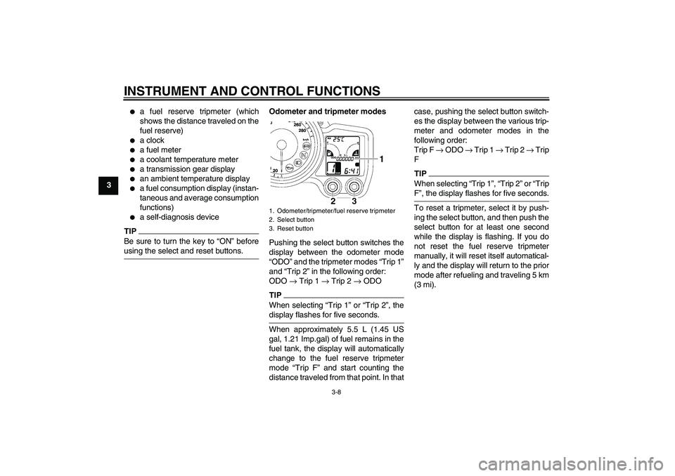 YAMAHA FJR1300AS 2009 Owners Manual INSTRUMENT AND CONTROL FUNCTIONS
3-8
3

a fuel reserve tripmeter (which
shows the distance traveled on the
fuel reserve)

a clock

a fuel meter

a coolant temperature meter

a transmission gear d