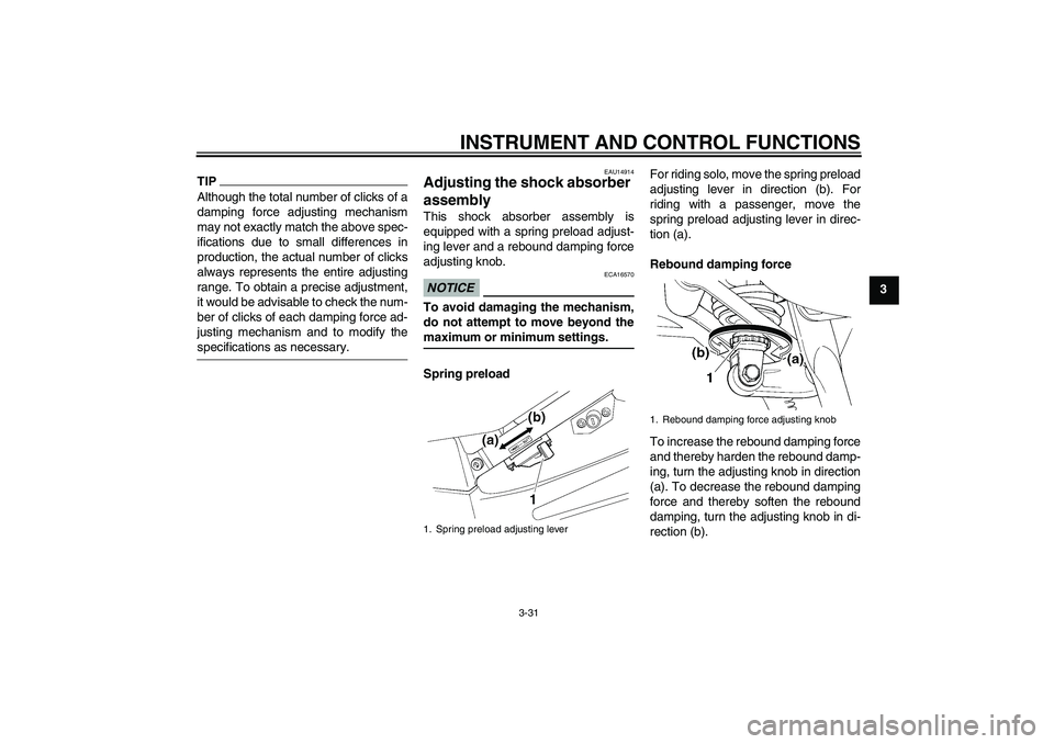 YAMAHA FJR1300AS 2009 Service Manual INSTRUMENT AND CONTROL FUNCTIONS
3-31
3
TIPAlthough the total number of clicks of a
damping force adjusting mechanism
may not exactly match the above spec-
ifications due to small differences in
produ