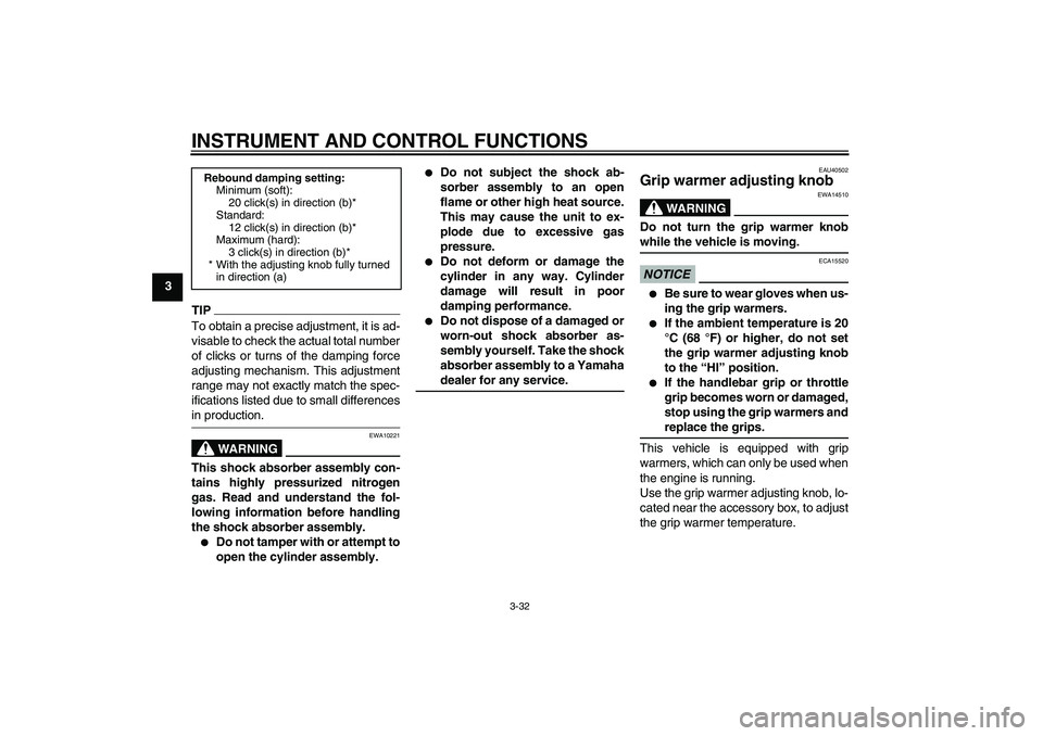 YAMAHA FJR1300AS 2009 Service Manual INSTRUMENT AND CONTROL FUNCTIONS
3-32
3
TIPTo obtain a precise adjustment, it is ad-
visable to check the actual total number
of clicks or turns of the damping force
adjusting mechanism. This adjustme