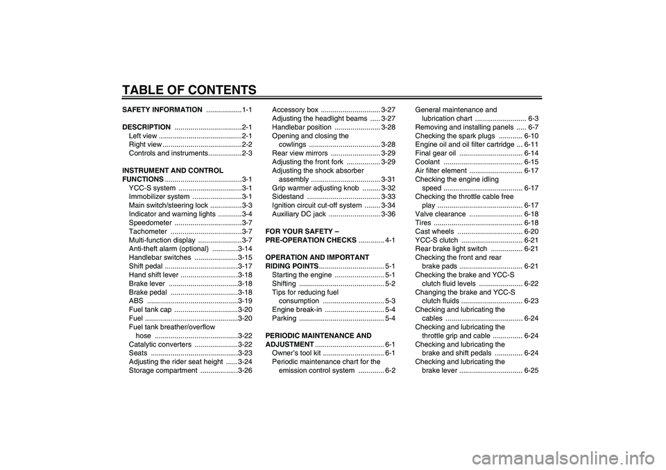 YAMAHA FJR1300AS 2009  Owners Manual TABLE OF CONTENTSSAFETY INFORMATION ..................1-1
DESCRIPTION ..................................2-1
Left view ..........................................2-1
Right view .........................