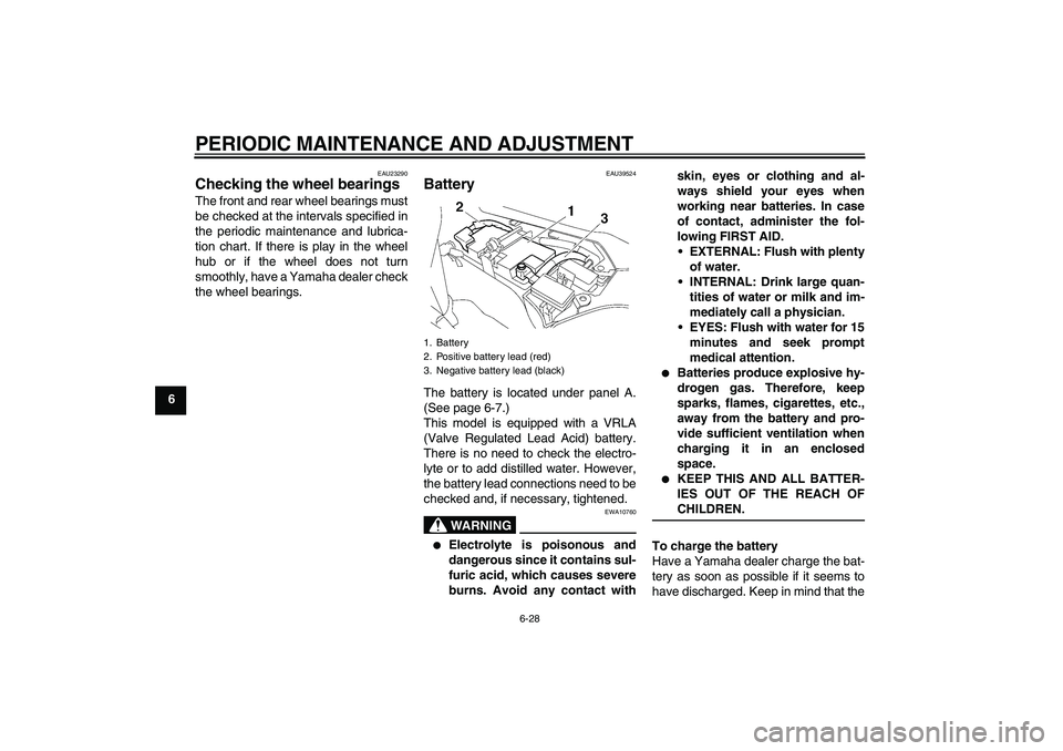 YAMAHA FJR1300AS 2009  Owners Manual PERIODIC MAINTENANCE AND ADJUSTMENT
6-28
6
EAU23290
Checking the wheel bearings The front and rear wheel bearings must
be checked at the intervals specified in
the periodic maintenance and lubrica-
ti