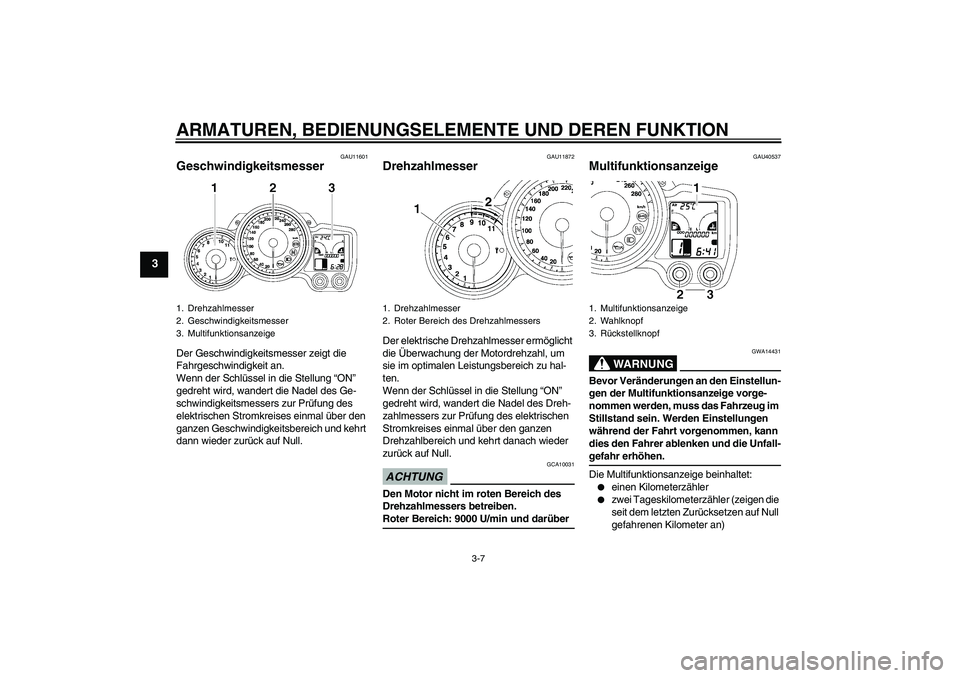 YAMAHA FJR1300AS 2009  Betriebsanleitungen (in German) ARMATUREN, BEDIENUNGSELEMENTE UND DEREN FUNKTION
3-7
3
GAU11601
Geschwindigkeitsmesser Der Geschwindigkeitsmesser zeigt die 
Fahrgeschwindigkeit an.
Wenn der Schlüssel in die Stellung “ON” 
gedre