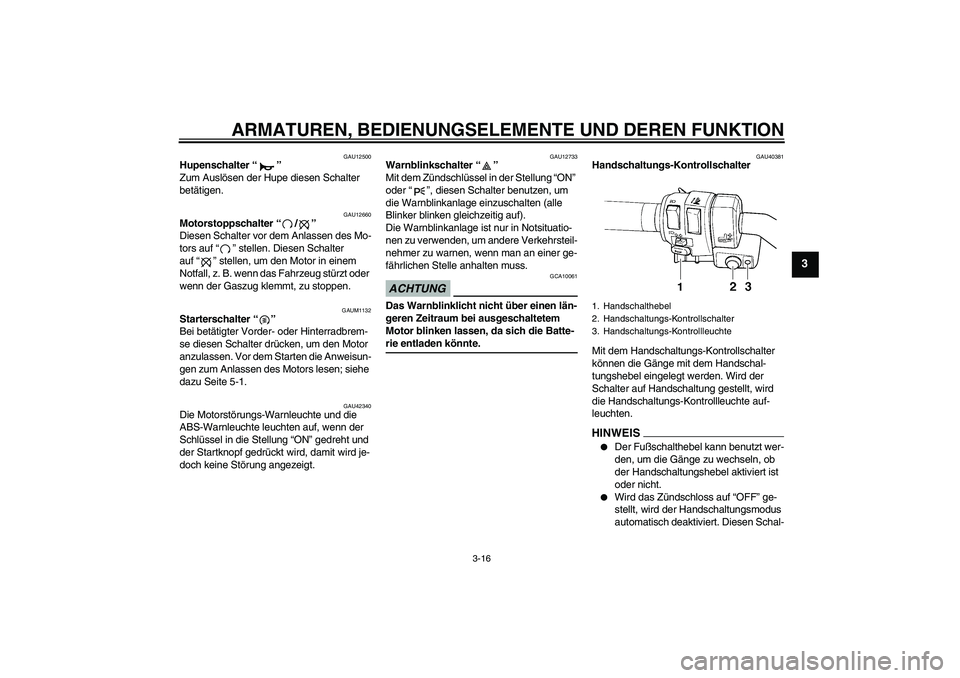 YAMAHA FJR1300AS 2009  Betriebsanleitungen (in German) ARMATUREN, BEDIENUNGSELEMENTE UND DEREN FUNKTION
3-16
3
GAU12500
Hupenschalter“” 
Zum Auslösen der Hupe diesen Schalter 
betätigen.
GAU12660
Motorstoppschalter“/” 
Diesen Schalter vor dem An