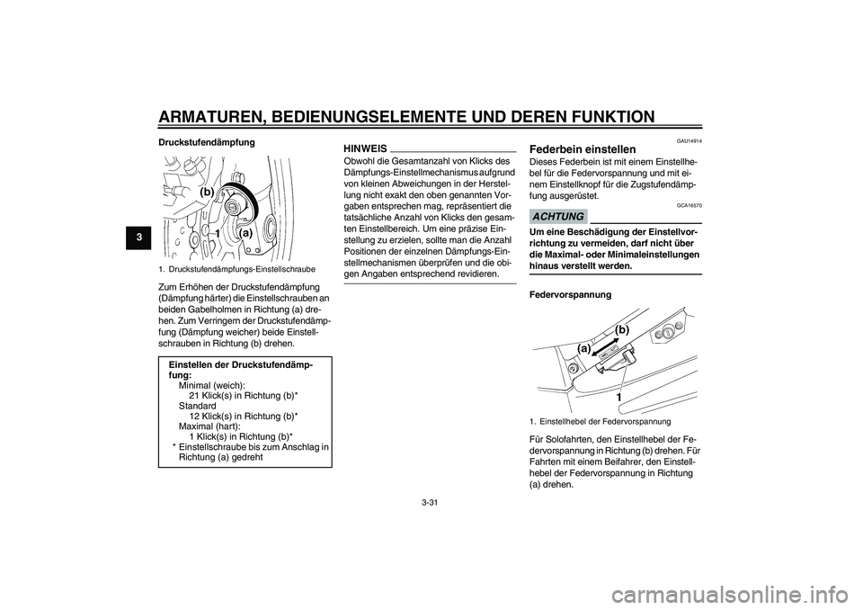 YAMAHA FJR1300AS 2009 Betriebsanleitungen (in German) ARMATUREN, BEDIENUNGSELEMENTE UND DEREN FUNKTION
3-31
3
Druckstufendämpfung
Zum Erhöhen der Druckstufendämpfung
(Dämpfung härter) die Einstellschrauben an
beiden Gabelholmen in Richtung (a) dre YAMAHA FJR1300AS 2009 Betriebsanleitungen (in German) ARMATUREN, BEDIENUNGSELEMENTE UND DEREN FUNKTION
3-31
3
Druckstufendämpfung
Zum Erhöhen der Druckstufendämpfung
(Dämpfung härter) die Einstellschrauben an
beiden Gabelholmen in Richtung (a) dre