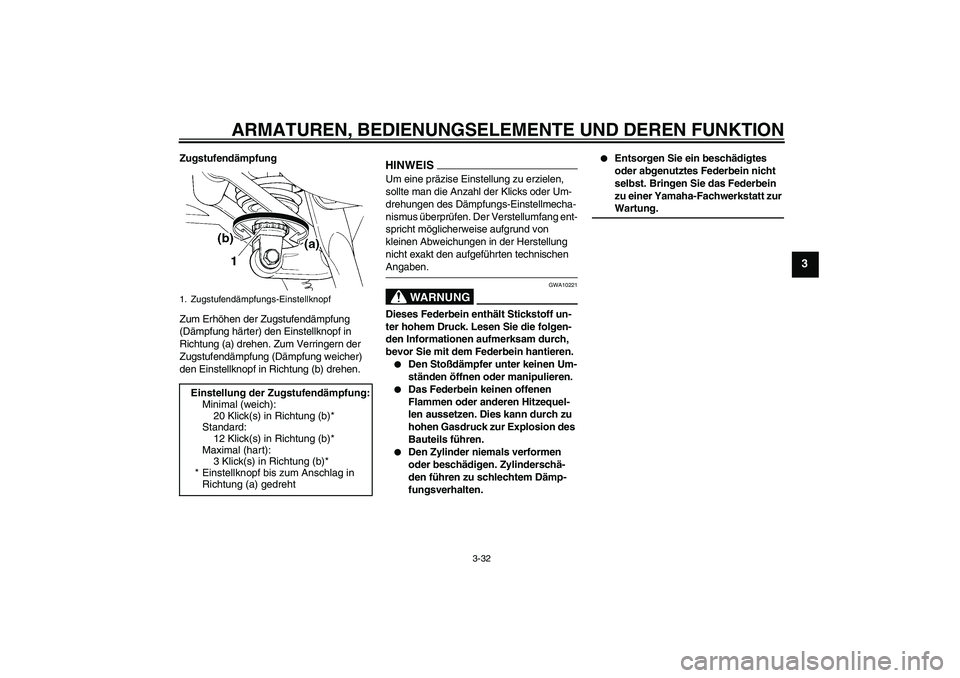 YAMAHA FJR1300AS 2009 Betriebsanleitungen (in German) ARMATUREN, BEDIENUNGSELEMENTE UND DEREN FUNKTION
3-32
3
Zugstufendämpfung
Zum Erhöhen der Zugstufendämpfung
(Dämpfung härter) den Einstellknopf in
Richtung (a) drehen. Zum Verringern der
Zugst YAMAHA FJR1300AS 2009 Betriebsanleitungen (in German) ARMATUREN, BEDIENUNGSELEMENTE UND DEREN FUNKTION
3-32
3
Zugstufendämpfung
Zum Erhöhen der Zugstufendämpfung
(Dämpfung härter) den Einstellknopf in
Richtung (a) drehen. Zum Verringern der
Zugst