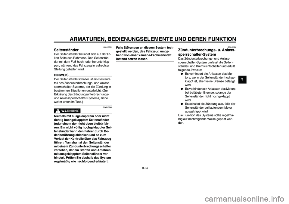 YAMAHA FJR1300AS 2009 Betriebsanleitungen (in German) ARMATUREN, BEDIENUNGSELEMENTE UND DEREN FUNKTION
3-34
3
GAU15301
Seitenständer Der Seitenständer befindet sich auf der lin-
ken Seite des Rahmens. Den Seitenstän-
der mit dem Fuß hoch- oder herunt YAMAHA FJR1300AS 2009 Betriebsanleitungen (in German) ARMATUREN, BEDIENUNGSELEMENTE UND DEREN FUNKTION
3-34
3
GAU15301
Seitenständer Der Seitenständer befindet sich auf der lin-
ken Seite des Rahmens. Den Seitenstän-
der mit dem Fuß hoch- oder herunt