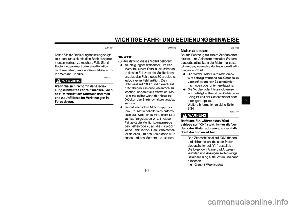 YAMAHA FJR1300AS 2009  Betriebsanleitungen (in German) WICHTIGE FAHR- UND BEDIENUNGSHINWEISE
5-1
5
GAU15951
Lesen Sie die Bedienungsanleitung sorgfäl-
tig durch, um sich mit allen Bedienungsele-
menten vertraut zu machen. Falls Sie ein 
Bedienungselement