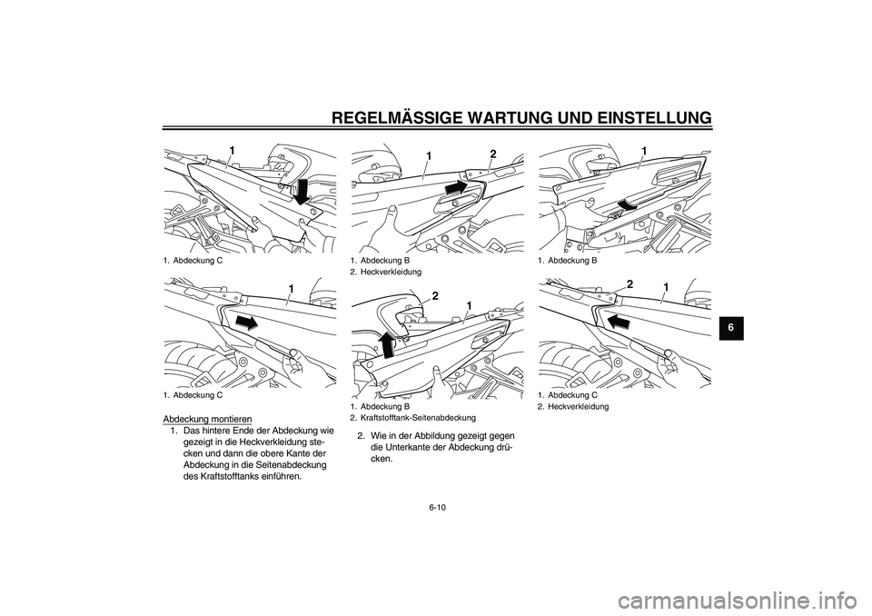 YAMAHA FJR1300AS 2009  Betriebsanleitungen (in German) REGELMÄSSIGE WARTUNG UND EINSTELLUNG
6-10
6
Abdeckung montieren1. Das hintere Ende der Abdeckung wie 
gezeigt in die Heckverkleidung ste-
cken und dann die obere Kante der 
Abdeckung in die Seitenabd