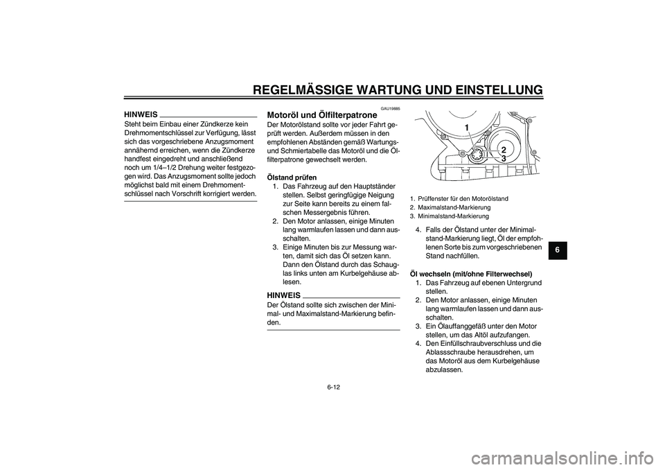 YAMAHA FJR1300AS 2009  Betriebsanleitungen (in German) REGELMÄSSIGE WARTUNG UND EINSTELLUNG
6-12
6
HINWEISSteht beim Einbau einer Zündkerze kein 
Drehmomentschlüssel zur Verfügung, lässt 
sich das vorgeschriebene Anzugsmoment 
annähernd erreichen, w