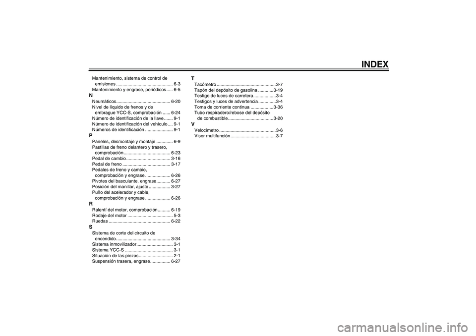 YAMAHA FJR1300AS 2009  Manuale de Empleo (in Spanish) INDEX
Mantenimiento, sistema de control de 
emisiones ............................................. 6-3
Mantenimiento y engrase, periódicos ..... 6-5NNeumáticos......................................