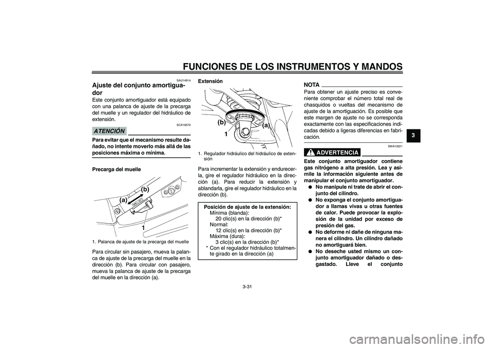 YAMAHA FJR1300AS 2009  Manuale de Empleo (in Spanish) FUNCIONES DE LOS INSTRUMENTOS Y MANDOS
3-31
3
SAU14914
Ajuste del conjunto amortigua-
dor Este conjunto amortiguador está equipado
con una palanca de ajuste de la precarga
del muelle y un regulador d