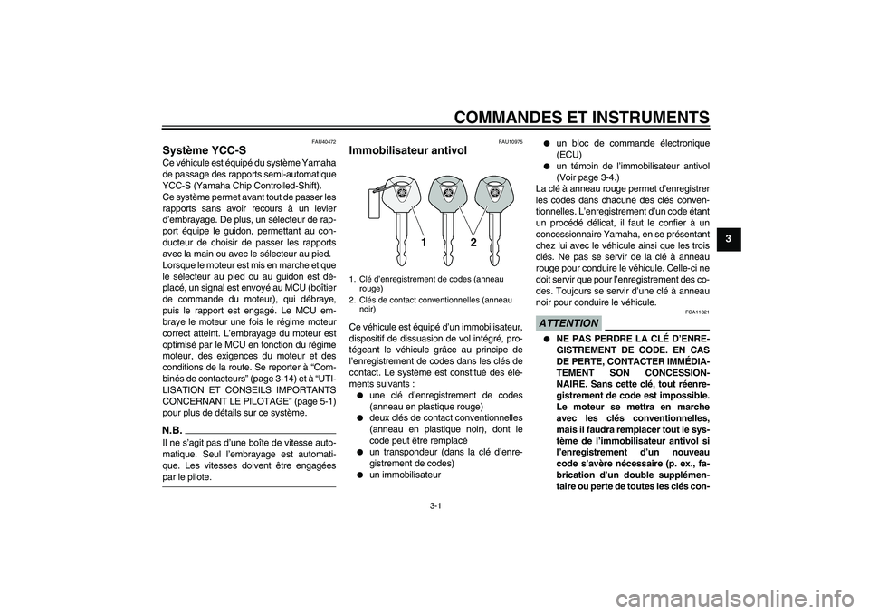 YAMAHA FJR1300AS 2009  Notices Demploi (in French) COMMANDES ET INSTRUMENTS
3-1
3
FAU40472
Système YCC-S Ce véhicule est équipé du système Yamaha
de passage des rapports semi-automatique
YCC-S (Yamaha Chip Controlled-Shift).
Ce système permet av