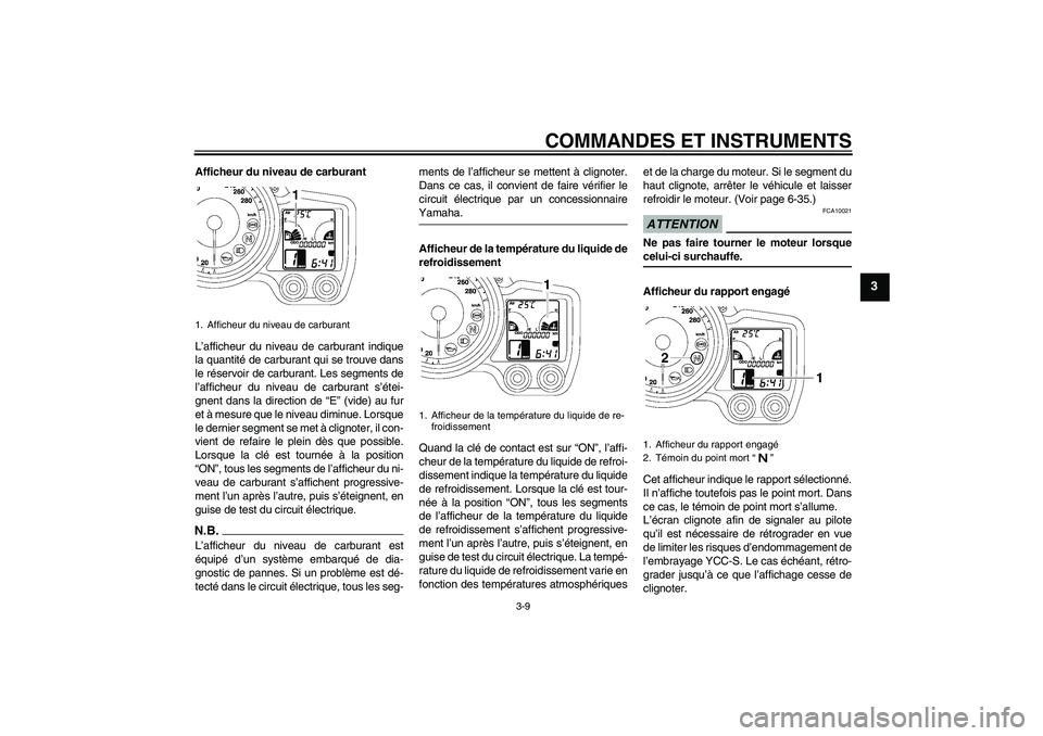 YAMAHA FJR1300AS 2009  Notices Demploi (in French) COMMANDES ET INSTRUMENTS
3-9
3
Afficheur du niveau de carburant
L’afficheur du niveau de carburant indique
la quantité de carburant qui se trouve dans
le réservoir de carburant. Les segments de
l