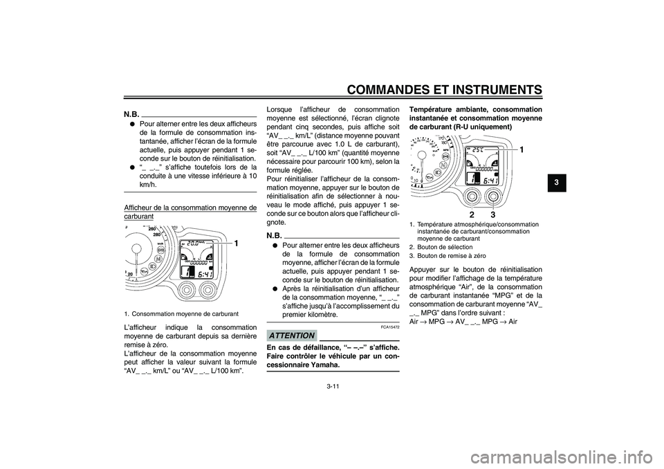 YAMAHA FJR1300AS 2009  Notices Demploi (in French) COMMANDES ET INSTRUMENTS
3-11
3
N.B.
Pour alterner entre les deux afficheurs
de la formule de consommation ins-
tantanée, afficher l’écran de la formule
actuelle, puis appuyer pendant 1 se-
conde