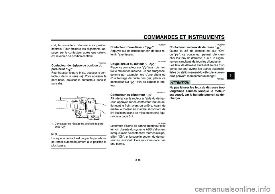 YAMAHA FJR1300AS 2009  Notices Demploi (in French) COMMANDES ET INSTRUMENTS
3-15
3
ché, le contacteur retourne à sa position
centrale. Pour éteindre les clignotants, ap-
puyer sur le contacteur après que celui-ci
est revenu à sa position centrale