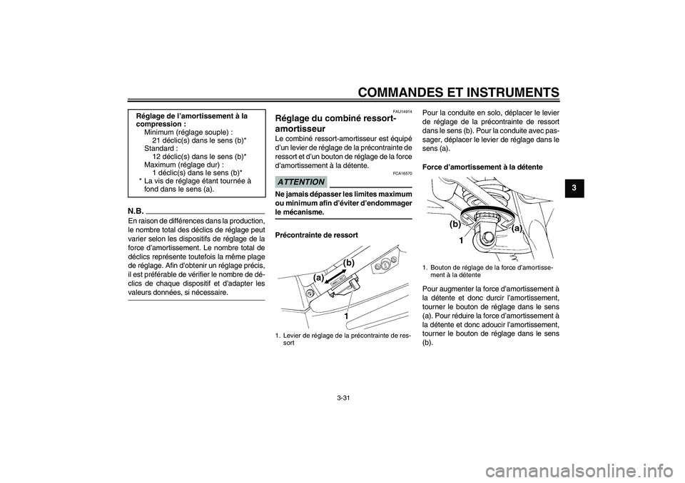 YAMAHA FJR1300AS 2009  Notices Demploi (in French) COMMANDES ET INSTRUMENTS
3-31
3
N.B.En raison de différences dans la production,
le nombre total des déclics de réglage peut
varier selon les dispositifs de réglage de la
force d’amortissement. 