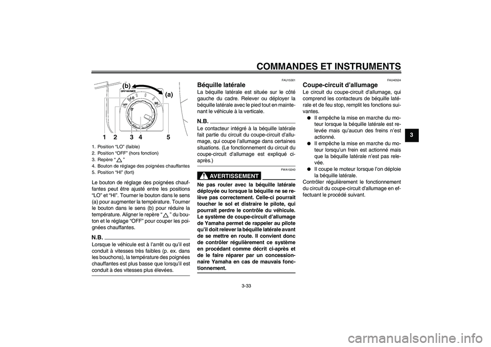 YAMAHA FJR1300AS 2009  Notices Demploi (in French) COMMANDES ET INSTRUMENTS
3-33
3
Le bouton de réglage des poignées chauf-
fantes peut être ajusté entre les positions
“LO” et “HI”. Tourner le bouton dans le sens
(a) pour augmenter la temp