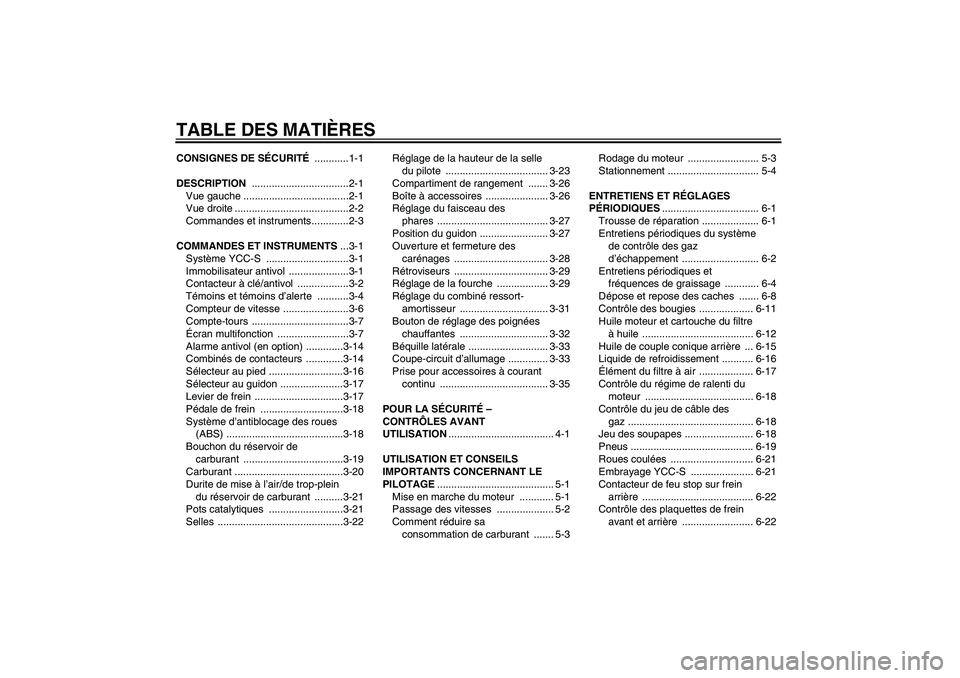 YAMAHA FJR1300AS 2009  Notices Demploi (in French) TABLE DES MATIÈRESCONSIGNES DE SÉCURITÉ ............1-1
DESCRIPTION ..................................2-1
Vue gauche .....................................2-1
Vue droite ............................