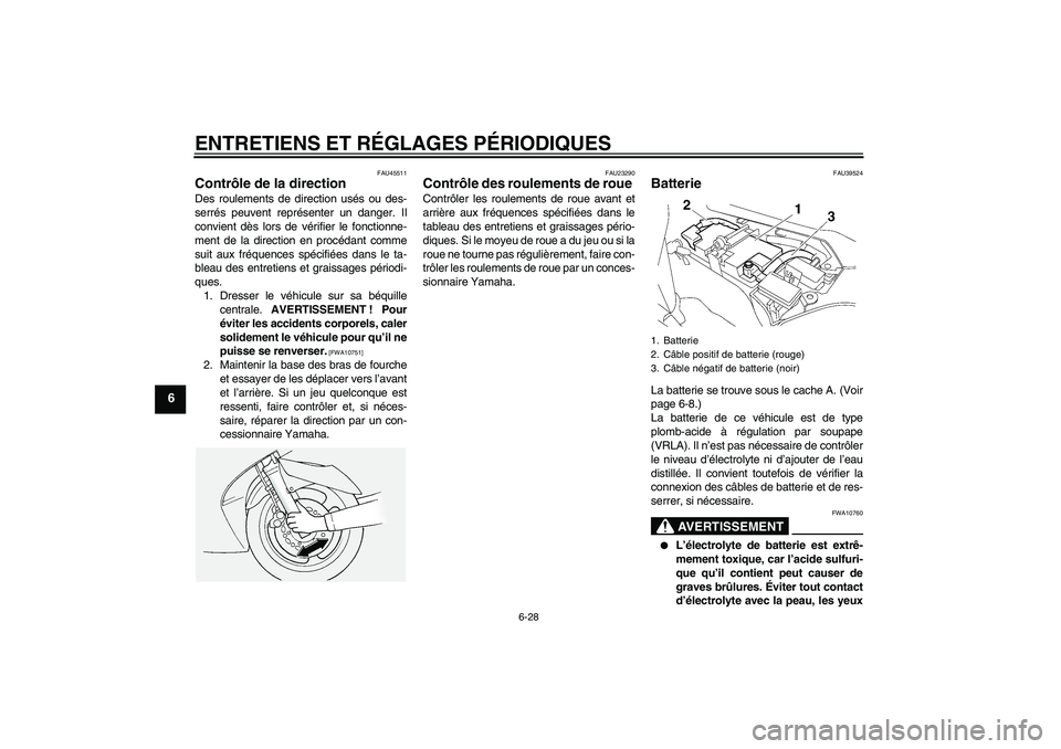 YAMAHA FJR1300AS 2009 Notices Demploi (in French) ENTRETIENS ET RÉGLAGES PÉRIODIQUES
6-28
6
FAU45511
Contrôle de la direction Des roulements de direction usés ou des-
serrés peuvent représenter un danger. Il
convient dès lors de vérifier le f YAMAHA FJR1300AS 2009 Notices Demploi (in French) ENTRETIENS ET RÉGLAGES PÉRIODIQUES
6-28
6
FAU45511
Contrôle de la direction Des roulements de direction usés ou des-
serrés peuvent représenter un danger. Il
convient dès lors de vérifier le f