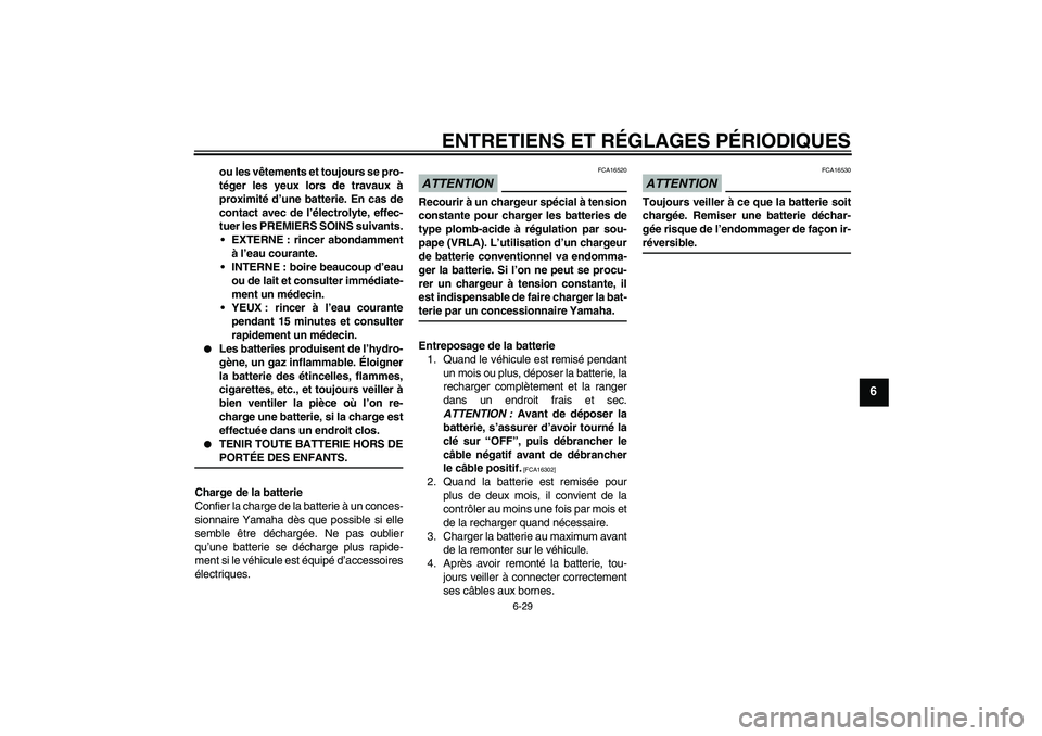 YAMAHA FJR1300AS 2009 Notices Demploi (in French) ENTRETIENS ET RÉGLAGES PÉRIODIQUES
6-29
6
ou les vêtements et toujours se pro-
téger les yeux lors de travaux à
proximité d’une batterie. En cas de
contact avec de l’électrolyte, effec-
tue YAMAHA FJR1300AS 2009 Notices Demploi (in French) ENTRETIENS ET RÉGLAGES PÉRIODIQUES
6-29
6
ou les vêtements et toujours se pro-
téger les yeux lors de travaux à
proximité d’une batterie. En cas de
contact avec de l’électrolyte, effec-
tue