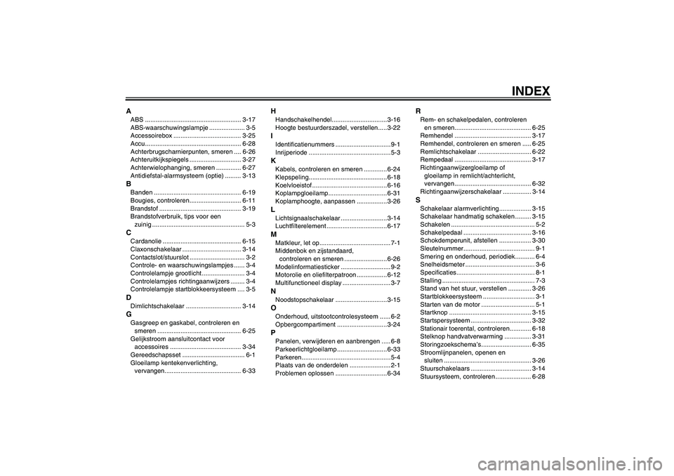 YAMAHA FJR1300AS 2009  Instructieboekje (in Dutch) INDEX
AABS ...................................................... 3-17
ABS-waarschuwingslampje .................... 3-5
Accessoirebox ...................................... 3-25
Accu..................