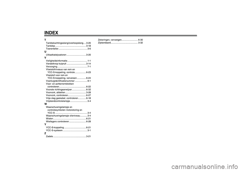 YAMAHA FJR1300AS 2009  Instructieboekje (in Dutch) INDEXTTankbeluchtingsslang/overloopslang .... 3-20
Tankdop ................................................ 3-18
Toerenteller ............................................. 3-6UUitlaatkatalysatoren ...