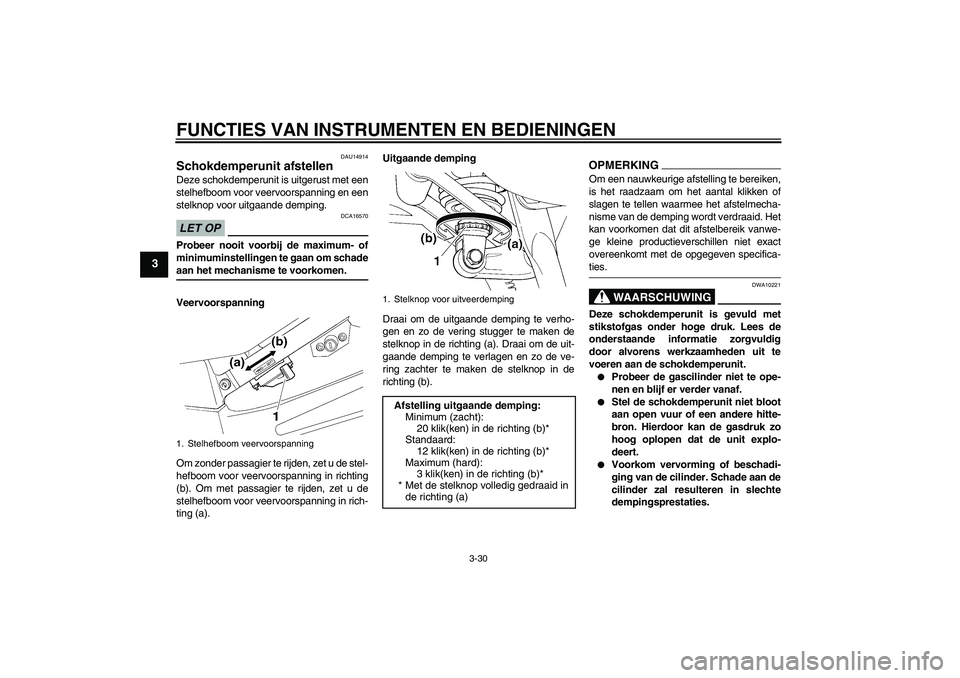 YAMAHA FJR1300AS 2009  Instructieboekje (in Dutch) FUNCTIES VAN INSTRUMENTEN EN BEDIENINGEN
3-30
3
DAU14914
Schokdemperunit afstellen Deze schokdemperunit is uitgerust met een
stelhefboom voor veervoorspanning en een
stelknop voor uitgaande demping.LE