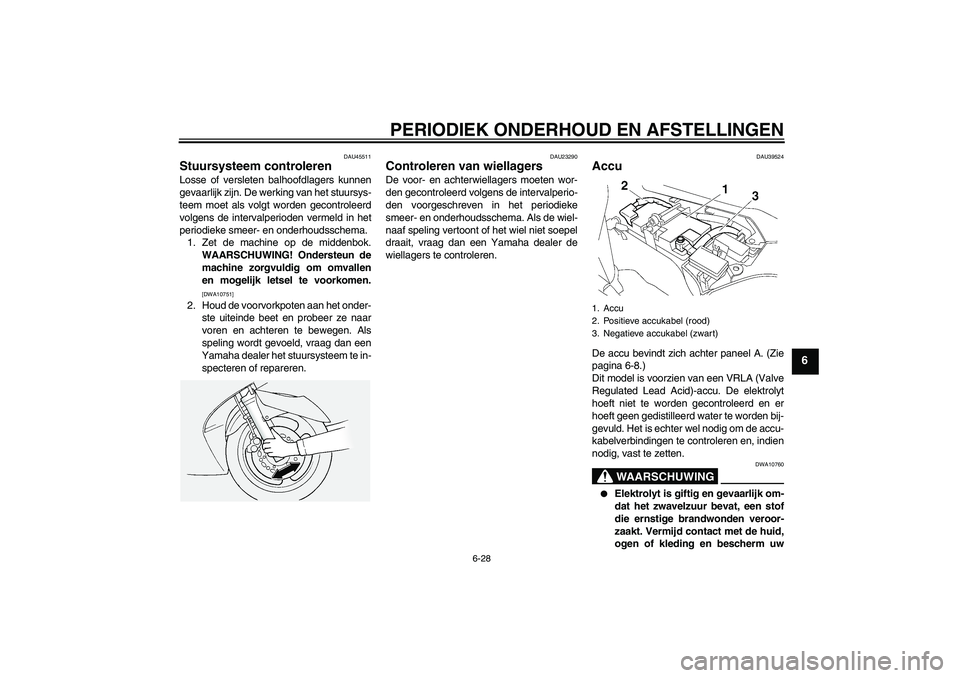 YAMAHA FJR1300AS 2009 Instructieboekje (in Dutch) PERIODIEK ONDERHOUD EN AFSTELLINGEN
6-28
6
DAU45511
Stuursysteem controleren Losse of versleten balhoofdlagers kunnen
gevaarlijk zijn. De werking van het stuursys-
teem moet als volgt worden gecontrol YAMAHA FJR1300AS 2009 Instructieboekje (in Dutch) PERIODIEK ONDERHOUD EN AFSTELLINGEN
6-28
6
DAU45511
Stuursysteem controleren Losse of versleten balhoofdlagers kunnen
gevaarlijk zijn. De werking van het stuursys-
teem moet als volgt worden gecontrol
