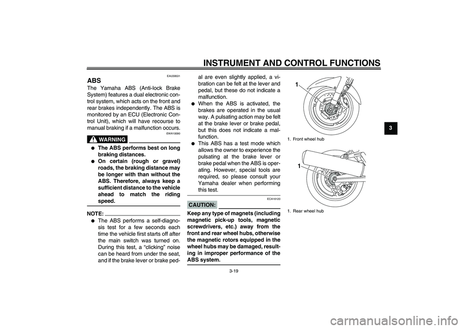 YAMAHA FJR1300AS 2008  Owners Manual INSTRUMENT AND CONTROL FUNCTIONS
3-19
3
EAU39531
ABS The Yamaha ABS (Anti-lock Brake
System) features a dual electronic con-
trol system, which acts on the front and
rear brakes independently. The ABS