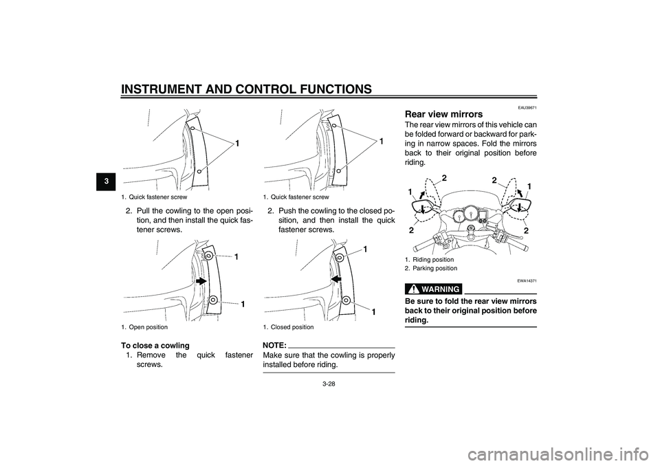 YAMAHA FJR1300AS 2008 Service Manual INSTRUMENT AND CONTROL FUNCTIONS
3-28
3
2. Pull the cowling to the open posi-
tion, and then install the quick fas-
tener screws.
To close a cowling
1. Remove the quick fastener
screws.2. Push the cow YAMAHA FJR1300AS 2008 Service Manual INSTRUMENT AND CONTROL FUNCTIONS
3-28
3
2. Pull the cowling to the open posi-
tion, and then install the quick fas-
tener screws.
To close a cowling
1. Remove the quick fastener
screws.2. Push the cow