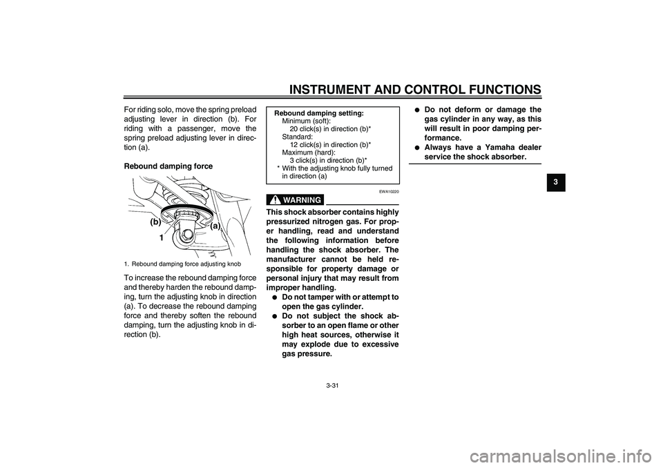 YAMAHA FJR1300AS 2008 Service Manual INSTRUMENT AND CONTROL FUNCTIONS
3-31
3 For riding solo, move the spring preload
adjusting lever in direction (b). For
riding with a passenger, move the
spring preload adjusting lever in direc-
tion ( YAMAHA FJR1300AS 2008 Service Manual INSTRUMENT AND CONTROL FUNCTIONS
3-31
3 For riding solo, move the spring preload
adjusting lever in direction (b). For
riding with a passenger, move the
spring preload adjusting lever in direc-
tion (