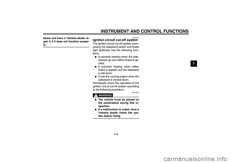 YAMAHA FJR1300AS 2008 Service Manual INSTRUMENT AND CONTROL FUNCTIONS
3-33
3 below and have a Yamaha dealer re-
pair it if it does not function proper-
ly.
EAU40522
Ignition circuit cut-off system The ignition circuit cut-off system (com YAMAHA FJR1300AS 2008 Service Manual INSTRUMENT AND CONTROL FUNCTIONS
3-33
3 below and have a Yamaha dealer re-
pair it if it does not function proper-
ly.
EAU40522
Ignition circuit cut-off system The ignition circuit cut-off system (com