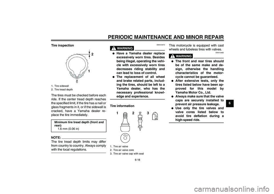 YAMAHA FJR1300AS 2008 Manual PDF PERIODIC MAINTENANCE AND MINOR REPAIR
6-18
6 Tire inspection
The tires must be checked before each
ride. If the center tread depth reaches
the specified limit, if the tire has a nail or
glass fragment