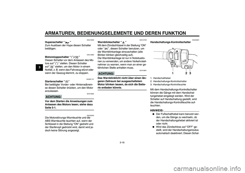 YAMAHA FJR1300AS 2008  Betriebsanleitungen (in German) ARMATUREN, BEDIENUNGSELEMENTE UND DEREN FUNKTION
3-16
3
GAU12500
Hupenschalter“” 
Zum Auslösen der Hupe diesen Schalter 
betätigen.
GAU12660
Motorstoppschalter“/” 
Diesen Schalter vor dem An