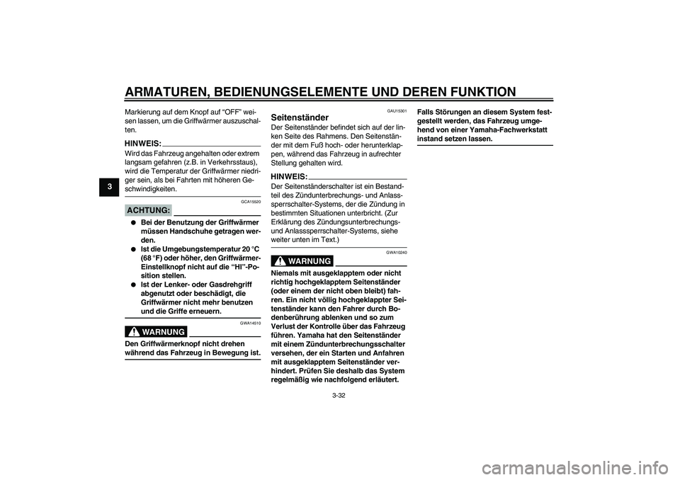 YAMAHA FJR1300AS 2008  Betriebsanleitungen (in German) ARMATUREN, BEDIENUNGSELEMENTE UND DEREN FUNKTION
3-32
3
Markierung auf dem Knopf auf “OFF” wei-
sen lassen, um die Griffwärmer auszuschal-
ten.HINWEIS:Wird das Fahrzeug angehalten oder extrem 
la