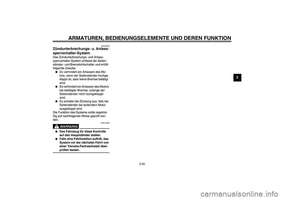YAMAHA FJR1300AS 2008  Betriebsanleitungen (in German) ARMATUREN, BEDIENUNGSELEMENTE UND DEREN FUNKTION
3-33
3
GAU40522
Zündunterbrechungs- u. Anlass-
sperrschalter-System Das Zündunterbrechungs- und Anlass-
sperrschalter-System umfasst die Seiten-
stä