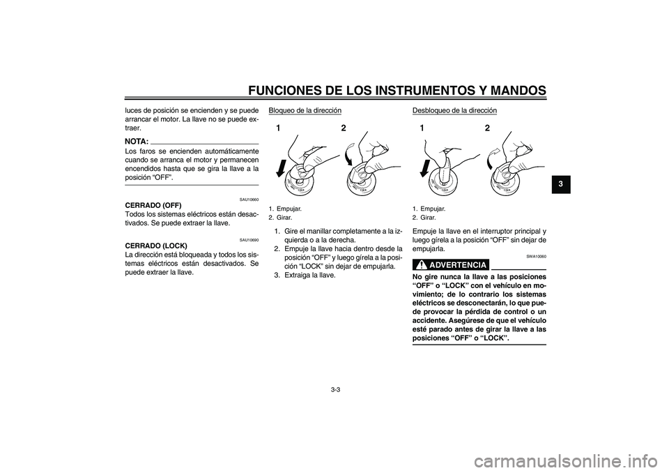 YAMAHA FJR1300AS 2008 Manuale de Empleo (in Spanish) FUNCIONES DE LOS INSTRUMENTOS Y MANDOS
3-3
3
luces de posición se encienden y se puede
arrancar el motor. La llave no se puede ex-
traer.NOTA:Los faros se encienden automáticamente
cuando se arranca YAMAHA FJR1300AS 2008 Manuale de Empleo (in Spanish) FUNCIONES DE LOS INSTRUMENTOS Y MANDOS
3-3
3
luces de posición se encienden y se puede
arrancar el motor. La llave no se puede ex-
traer.NOTA:Los faros se encienden automáticamente
cuando se arranca