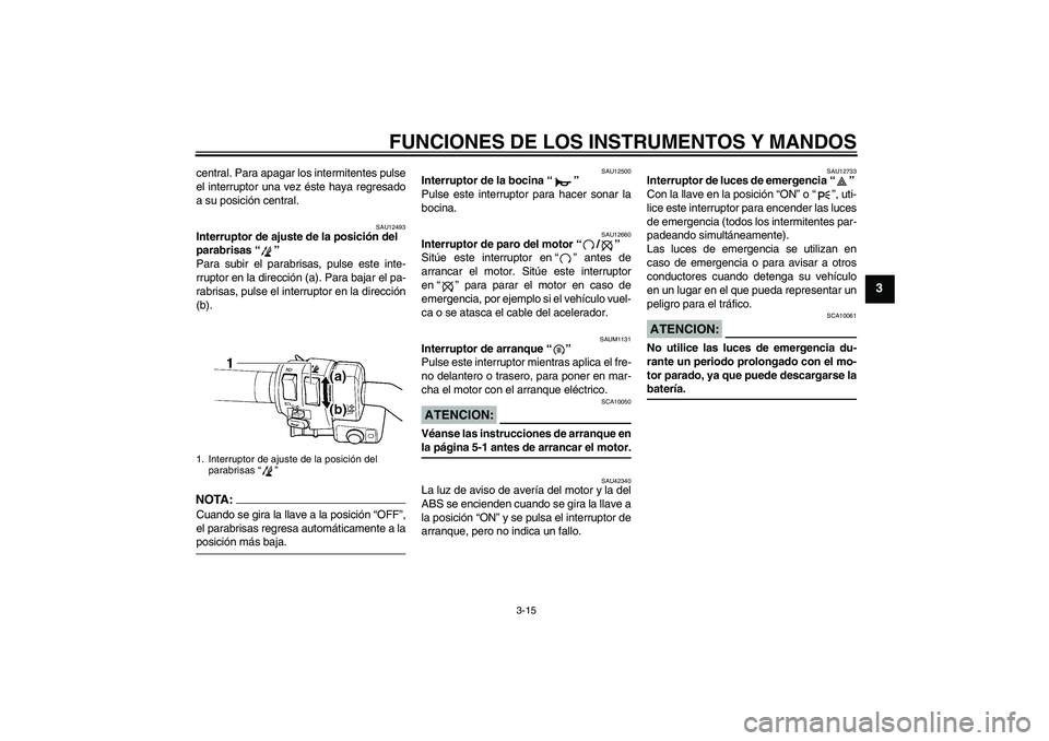 YAMAHA FJR1300AS 2008  Manuale de Empleo (in Spanish) FUNCIONES DE LOS INSTRUMENTOS Y MANDOS
3-15
3
central. Para apagar los intermitentes pulse
el interruptor una vez éste haya regresado
a su posición central.
SAU12493
Interruptor de ajuste de la posi
