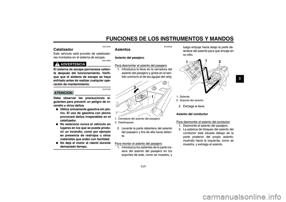 YAMAHA FJR1300AS 2008 Manuale de Empleo (in Spanish) FUNCIONES DE LOS INSTRUMENTOS Y MANDOS
3-21
3
SAU13442
Catalizador Este vehículo está provisto de catalizado-
res montados en el sistema de escape.
ADVERTENCIA
SWA10860
El sistema de escape permanec YAMAHA FJR1300AS 2008 Manuale de Empleo (in Spanish) FUNCIONES DE LOS INSTRUMENTOS Y MANDOS
3-21
3
SAU13442
Catalizador Este vehículo está provisto de catalizado-
res montados en el sistema de escape.
ADVERTENCIA
SWA10860
El sistema de escape permanec