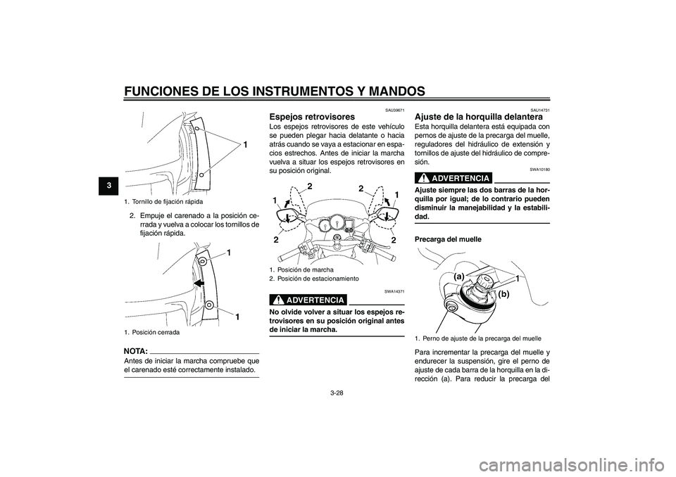 YAMAHA FJR1300AS 2008 Manuale de Empleo (in Spanish) FUNCIONES DE LOS INSTRUMENTOS Y MANDOS
3-28
3
2. Empuje el carenado a la posición ce-
rrada y vuelva a colocar los tornillos de
fijación rápida.NOTA:Antes de iniciar la marcha compruebe queel caren YAMAHA FJR1300AS 2008 Manuale de Empleo (in Spanish) FUNCIONES DE LOS INSTRUMENTOS Y MANDOS
3-28
3
2. Empuje el carenado a la posición ce-
rrada y vuelva a colocar los tornillos de
fijación rápida.NOTA:Antes de iniciar la marcha compruebe queel caren