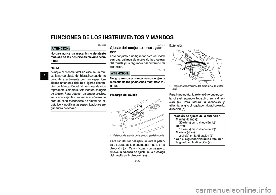 YAMAHA FJR1300AS 2008 Manuale de Empleo (in Spanish) FUNCIONES DE LOS INSTRUMENTOS Y MANDOS
3-30
3
ATENCION:
SCA10100
No gire nunca un mecanismo de ajuste
más allá de las posiciones máxima o mí-nima.NOTA:Aunque el número total de clics de un me-
ca YAMAHA FJR1300AS 2008 Manuale de Empleo (in Spanish) FUNCIONES DE LOS INSTRUMENTOS Y MANDOS
3-30
3
ATENCION:
SCA10100
No gire nunca un mecanismo de ajuste
más allá de las posiciones máxima o mí-nima.NOTA:Aunque el número total de clics de un me-
ca