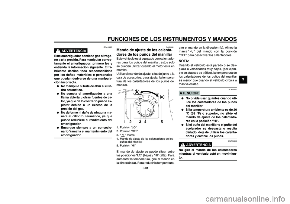 YAMAHA FJR1300AS 2008 Manuale de Empleo (in Spanish) FUNCIONES DE LOS INSTRUMENTOS Y MANDOS
3-31
3
ADVERTENCIA
SWA10220
Este amortiguador contiene gas nitróge-
no a alta presión. Para manipular correc-
tamente el amortiguador, primero lea y
entienda l YAMAHA FJR1300AS 2008 Manuale de Empleo (in Spanish) FUNCIONES DE LOS INSTRUMENTOS Y MANDOS
3-31
3
ADVERTENCIA
SWA10220
Este amortiguador contiene gas nitróge-
no a alta presión. Para manipular correc-
tamente el amortiguador, primero lea y
entienda l