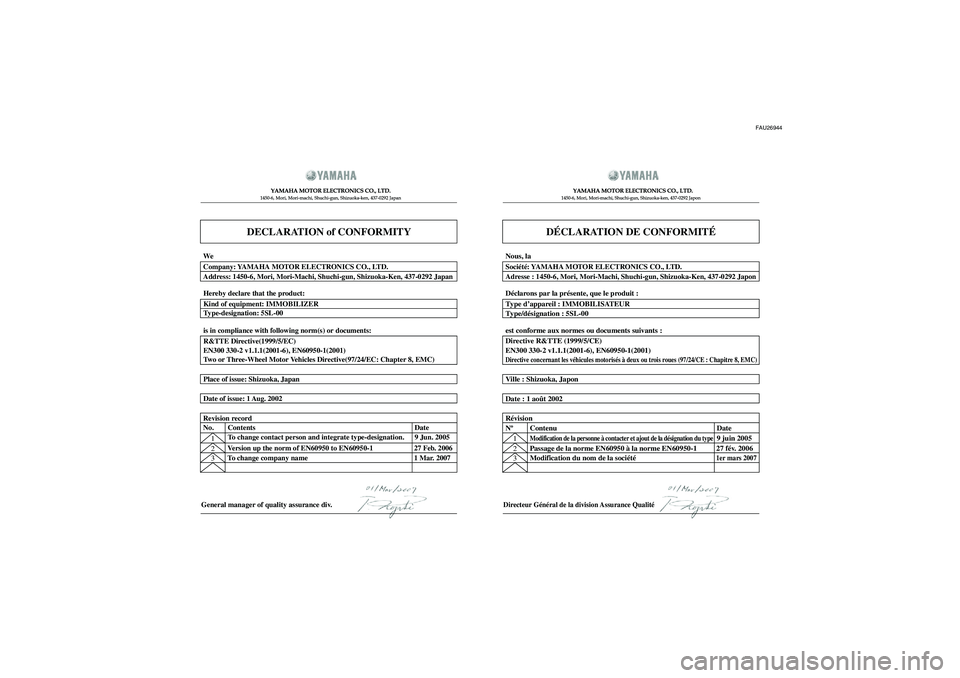 YAMAHA FJR1300AS 2008  Notices Demploi (in French) FAU26944
DECLARATION of CONFORMITY
YAMAHA MOTOR ELECTRONICS CO., LTD.1450-6, Mori, Mori-machi, Shuchi-gun, Shizuoka-ken, 437-0292 Japan
General manager of quality assurance div.
DÉCLARATION DE CONFOR