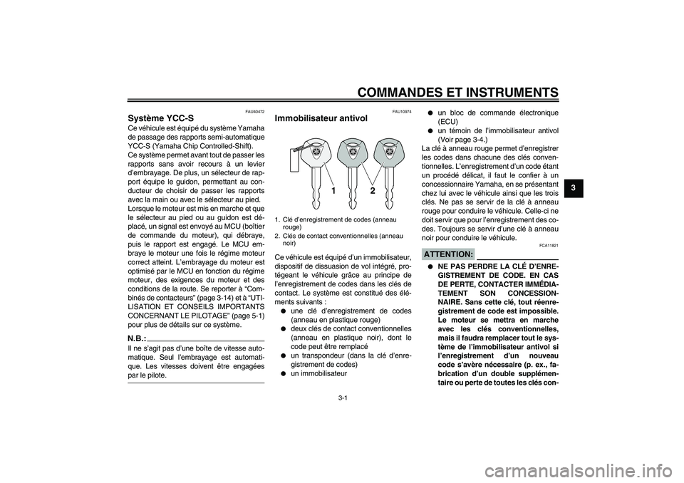 YAMAHA FJR1300AS 2008  Notices Demploi (in French) COMMANDES ET INSTRUMENTS
3-1
3
FAU40472
Système YCC-S Ce véhicule est équipé du système Yamaha
de passage des rapports semi-automatique
YCC-S (Yamaha Chip Controlled-Shift).
Ce système permet av