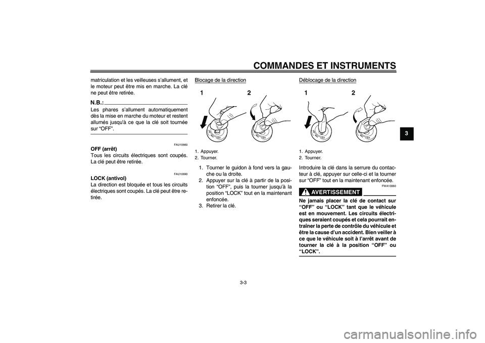 YAMAHA FJR1300AS 2008  Notices Demploi (in French) COMMANDES ET INSTRUMENTS
3-3
3
matriculation et les veilleuses s’allument, et
le moteur peut être mis en marche. La clé
ne peut être retirée.N.B.:Les phares s’allument automatiquement
dès la 