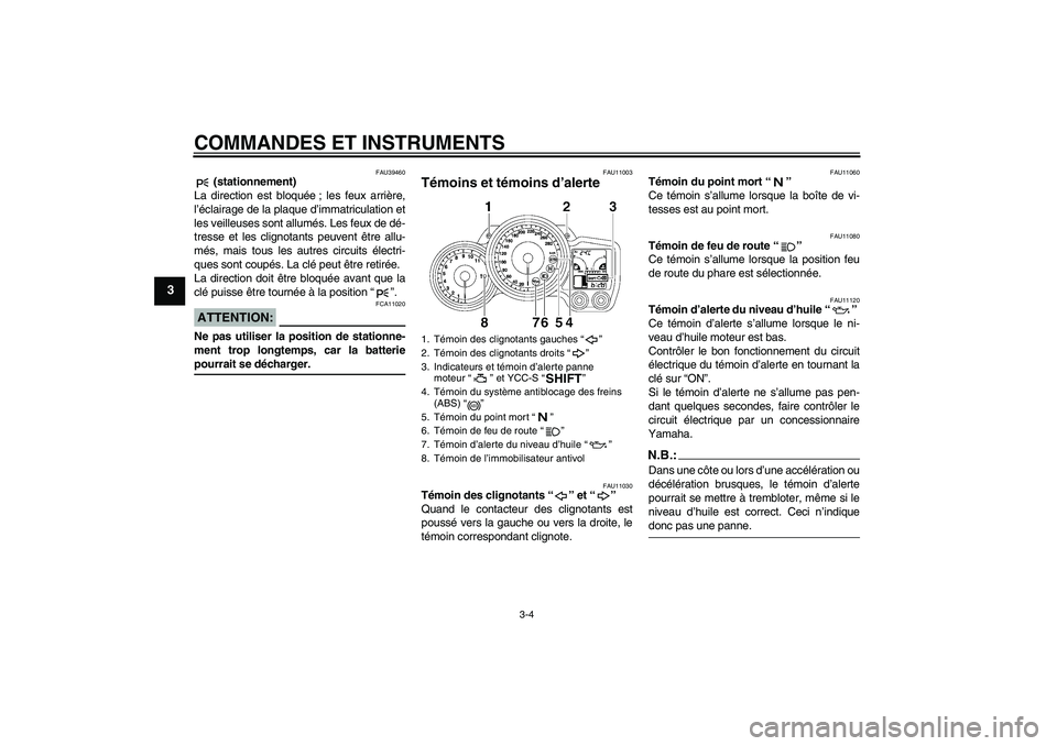 YAMAHA FJR1300AS 2008  Notices Demploi (in French) COMMANDES ET INSTRUMENTS
3-4
3
FAU39460
 (stationnement)
La direction est bloquée ; les feux arrière,
l’éclairage de la plaque d’immatriculation et
les veilleuses sont allumés. Les feux de dé