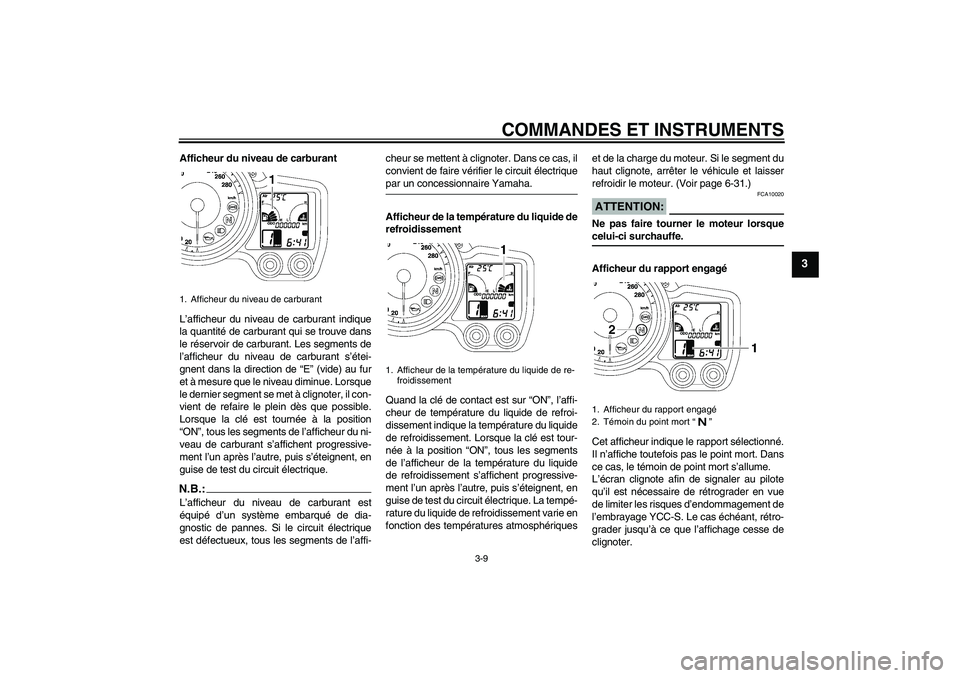 YAMAHA FJR1300AS 2008  Notices Demploi (in French) COMMANDES ET INSTRUMENTS
3-9
3
Afficheur du niveau de carburant
L’afficheur du niveau de carburant indique
la quantité de carburant qui se trouve dans
le réservoir de carburant. Les segments de
l