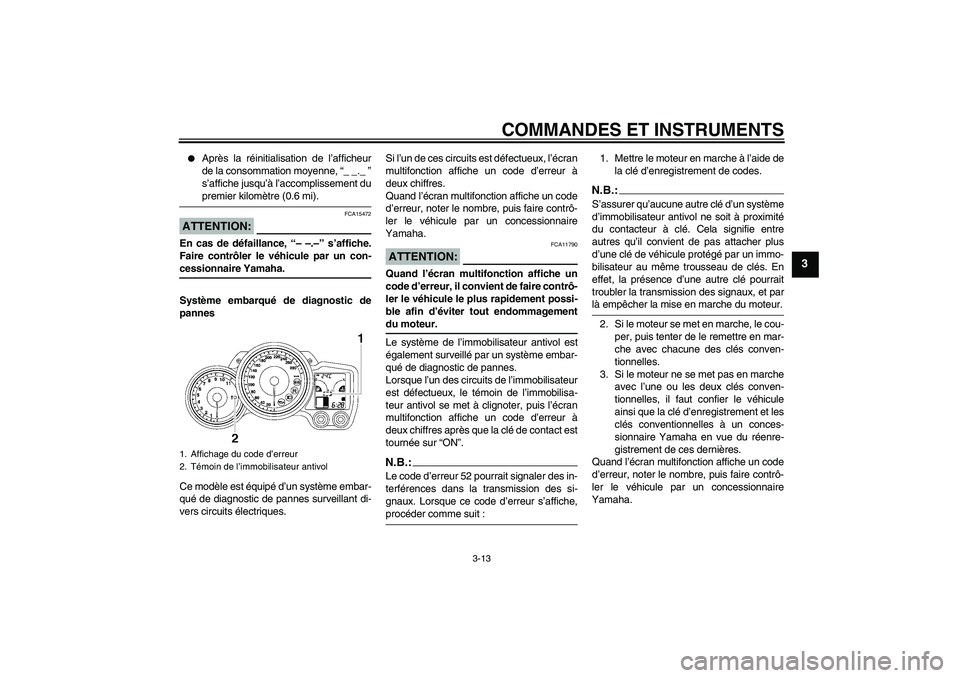 YAMAHA FJR1300AS 2008  Notices Demploi (in French) COMMANDES ET INSTRUMENTS
3-13
3

Après la réinitialisation de l’afficheur
de la consommation moyenne, “_ _._ ”
s’affiche jusqu’à l’accomplissement dupremier kilomètre (0.6 mi).
ATTENT