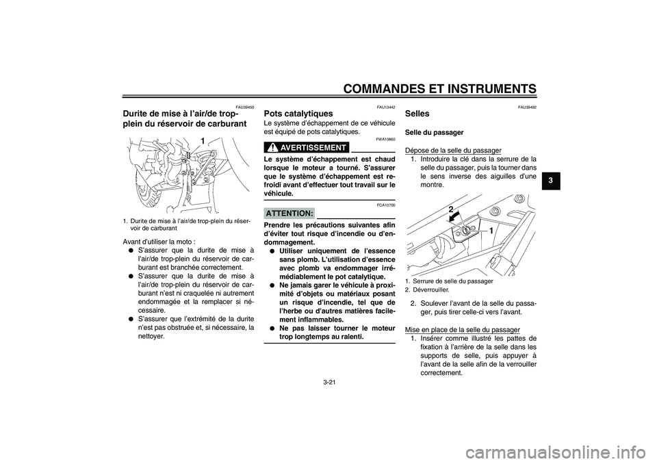 YAMAHA FJR1300AS 2008  Notices Demploi (in French) COMMANDES ET INSTRUMENTS
3-21
3
FAU39450
Durite de mise à l’air/de trop-
plein du réservoir de carburant Avant d’utiliser la moto :
S’assurer que la durite de mise à
l’air/de trop-plein du
